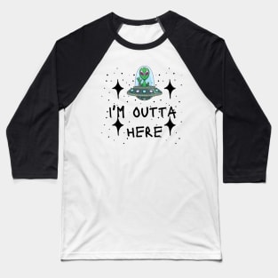 I'm outta here Alien - funny tees Baseball T-Shirt